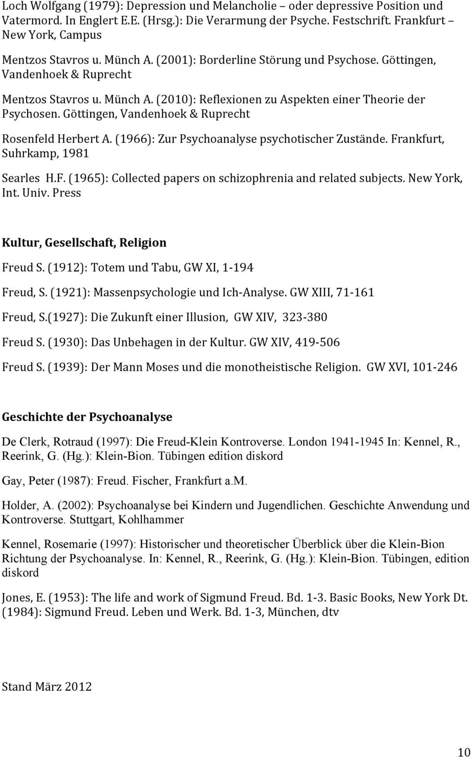 Göttingen, Vandenhoek & Ruprecht Rosenfeld Herbert A. (1966): Zur Psychoanalyse psychotischer Zustände. Frankfurt, Suhrkamp, 1981 Searles H.F. (1965): Collected papers on schizophrenia and related subjects.