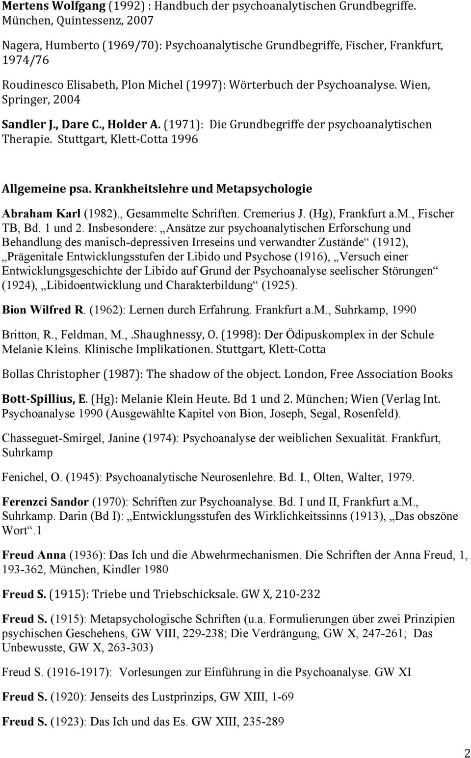 Wien, Springer, 2004 Sandler J., Dare C., Holder A. (1971): Die Grundbegriffe der psychoanalytischen Therapie. Stuttgart, Klett- Cotta 1996 Allgemeine psa.