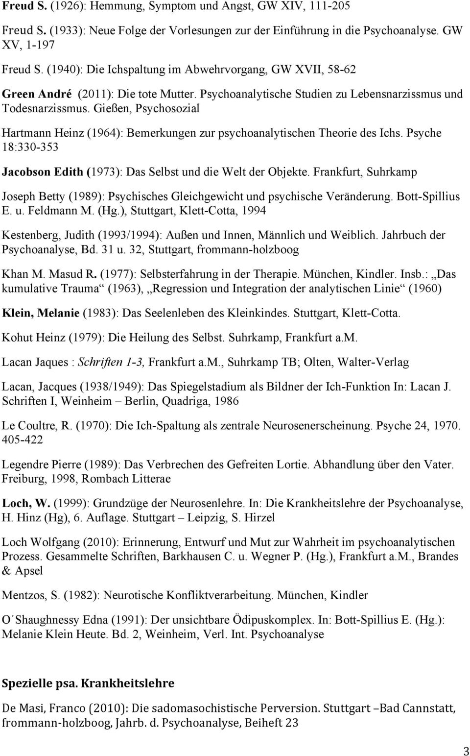 Gießen, Psychosozial Hartmann Heinz (1964): Bemerkungen zur psychoanalytischen Theorie des Ichs. Psyche 18:330-353 Jacobson Edith (1973): Das Selbst und die Welt der Objekte.