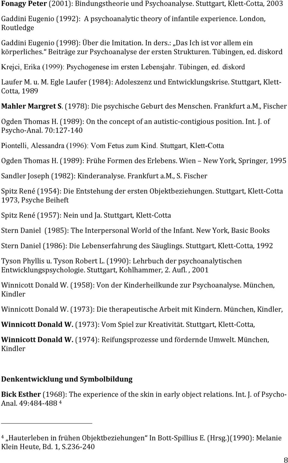 diskord Krejci, Erika (1999): Psychogenese im ersten Lebensjahr. Tübingen, ed. diskord Laufer M. u. M. Egle Laufer (1984): Adoleszenz und Entwicklungskrise.