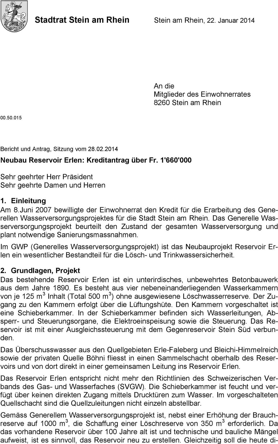 Juni 2007 bewilligte der Einwohnerrat den Kredit für die Erarbeitung des Generellen Wasserversorgungsprojektes für die Stadt Stein am Rhein.