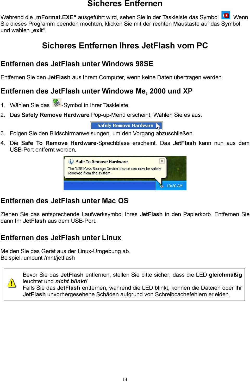 Sicheres Entfernen Ihres JetFlash vom PC Entfernen des JetFlash unter Windows 98SE Entfernen Sie den JetFlash aus Ihrem Computer, wenn keine Daten übertragen werden.