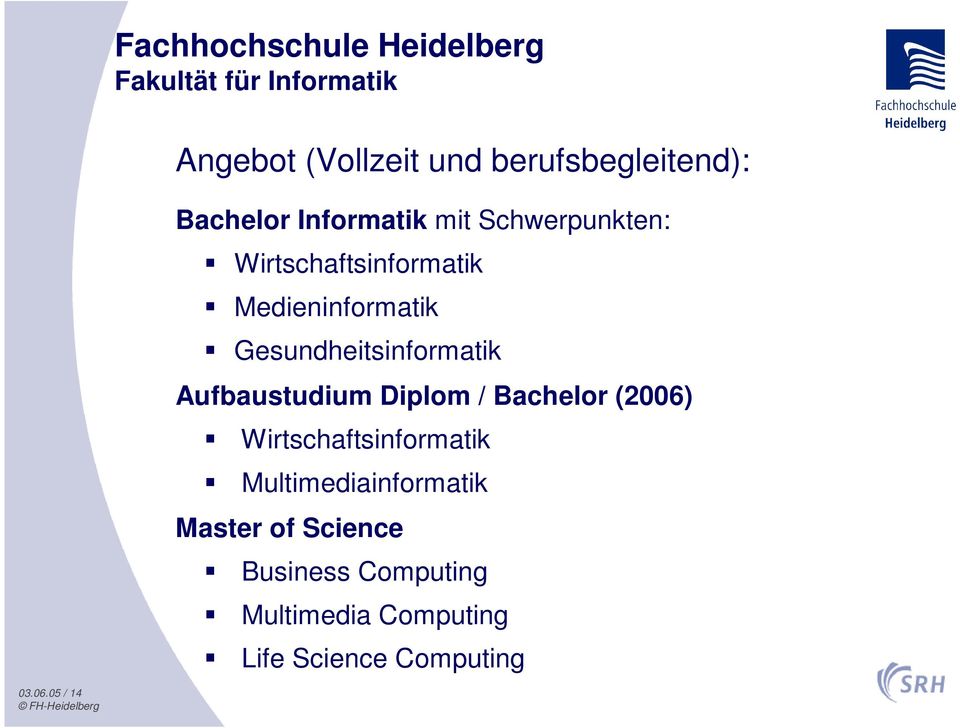 Aufbaustudium Diplom / Bachelor (2006) Wirtschaftsinformatik Multimediainformatik