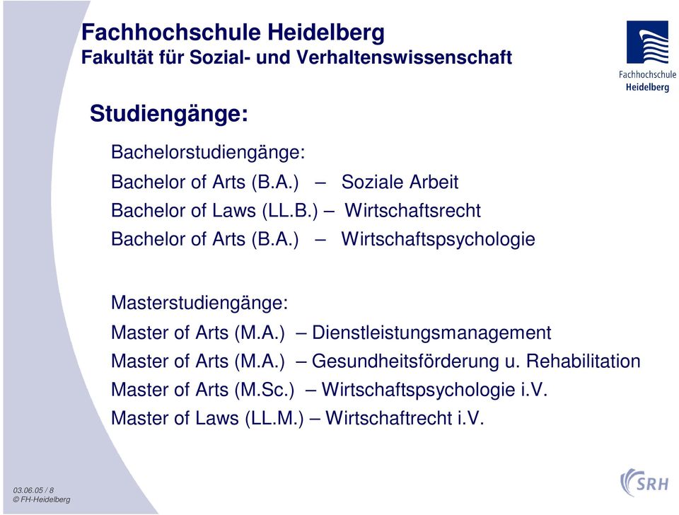 A.) Dienstleistungsmanagement Master of Arts (M.A.) Gesundheitsförderung u. Rehabilitation Master of Arts (M.Sc.