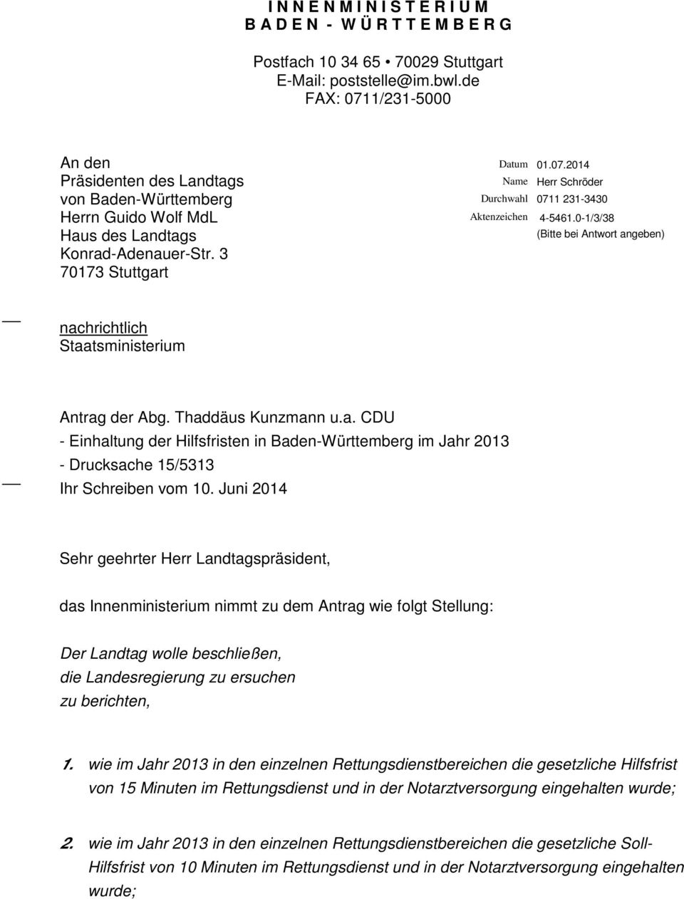 0-1/3/38 (Bitte bei Antwort angeben) nachrichtlich Staatsministerium Antrag der Abg. Thaddäus Kunzmann u.a. CDU - Einhaltung der Hilfsfristen in Baden-Württemberg im Jahr 2013 - Drucksache 15/5313 Ihr Schreiben vom 10.