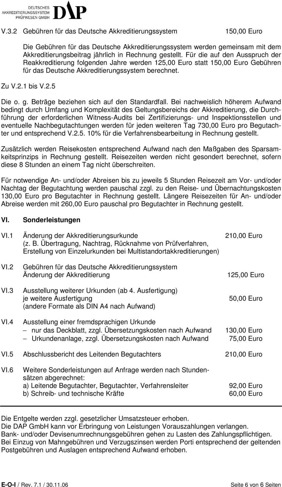 VI. Sonderleistungen VI.1 Änderung der Akkreditierungsurkunde 210,00 Euro (z. B.