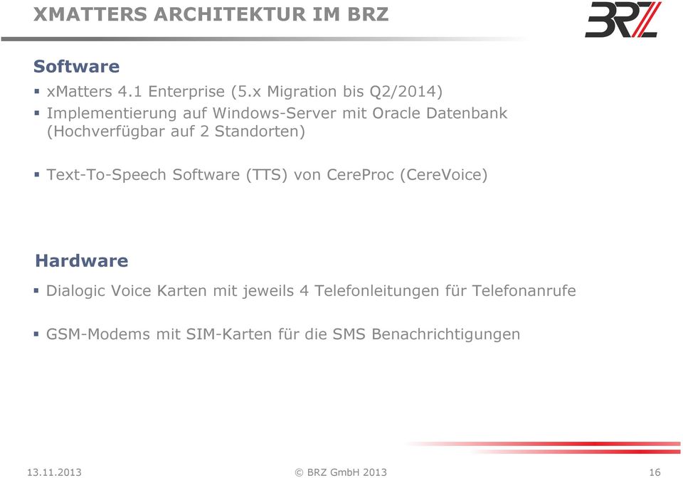 auf 2 Standorten) Text-To-Speech Software(TTS) von CereProc(CereVoice) Hardware Dialogic Voice