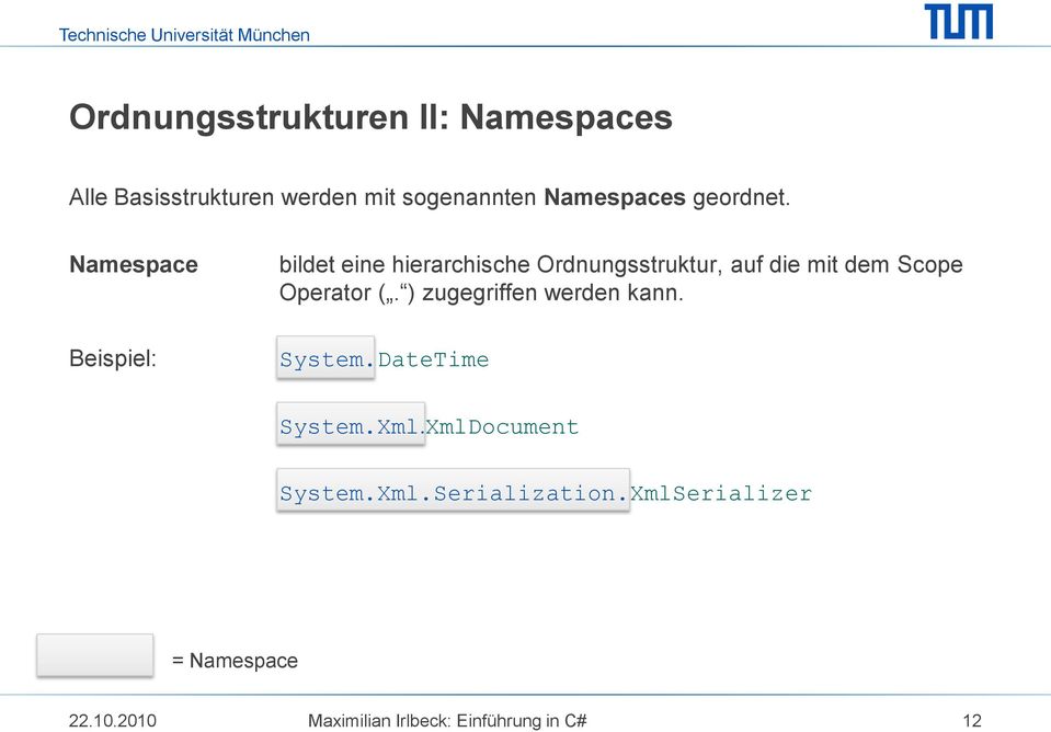 Namespace Beispiel: bildet eine hierarchische Ordnungsstruktur, auf die mit dem Scope