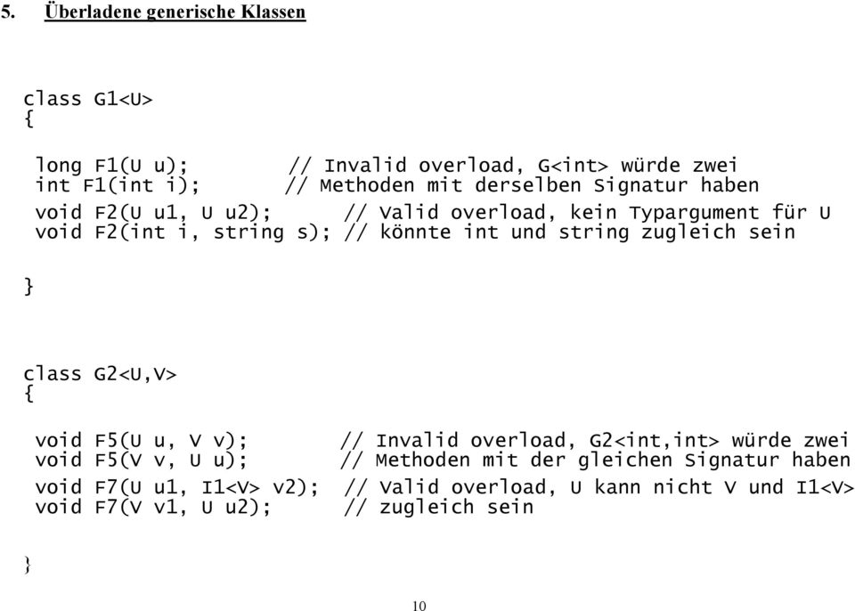 string zugleich sein class G2<U,V> void F5(U u, V v); // Invalid overload, G2<int,int> würde zwei void F5(V v, U u); // Methoden mit