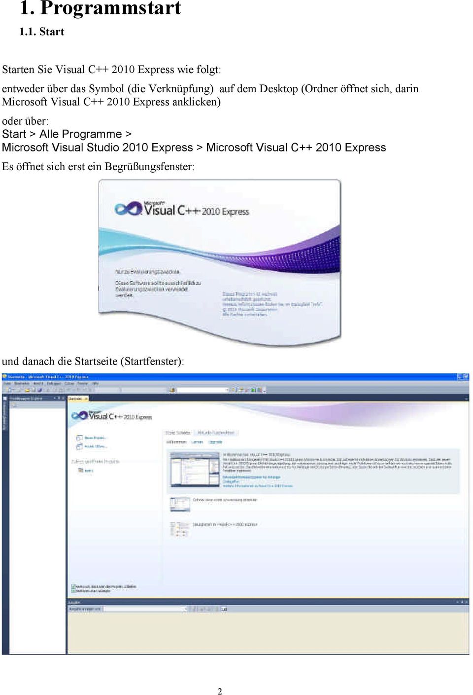 anklicken) oder über: Start > Alle Programme > Microsoft Visual Studio 2010 Express > Microsoft