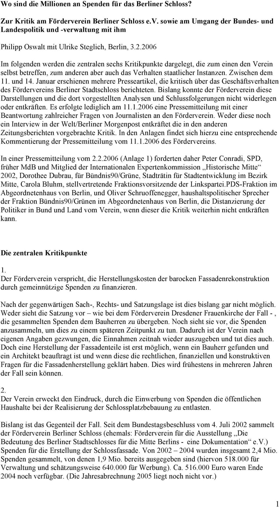 Januar erschienen mehrere Presseartikel, die kritisch über das Geschäftsverhalten des Fördervereins Berliner Stadtschloss berichteten.