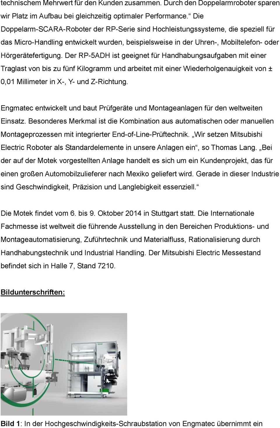 Der RP-5ADH ist geeignet für Handhabungsaufgaben mit einer Traglast von bis zu fünf Kilogramm und arbeitet mit einer Wiederholgenauigkeit von ± 0,01 Millimeter in X-, Y- und Z-Richtung.