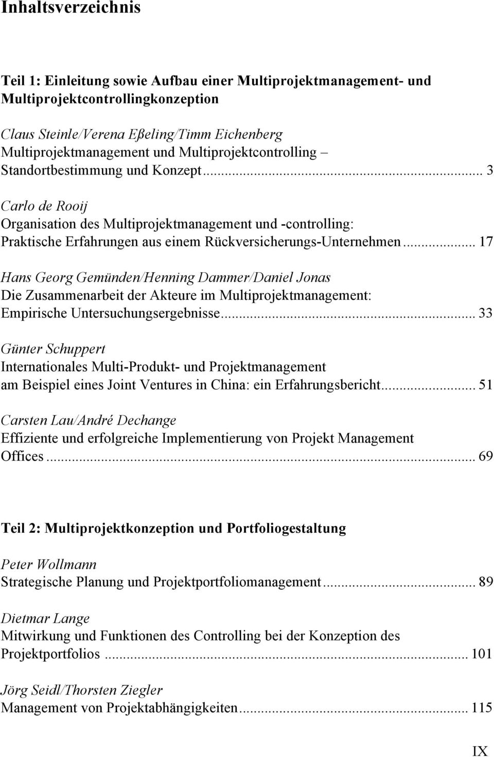 .. 17 Hans Georg Gemünden/Henning Dammer/Daniel Jonas Die Zusammenarbeit der Akteure im Multiprojektmanagement: Empirische Untersuchungsergebnisse.