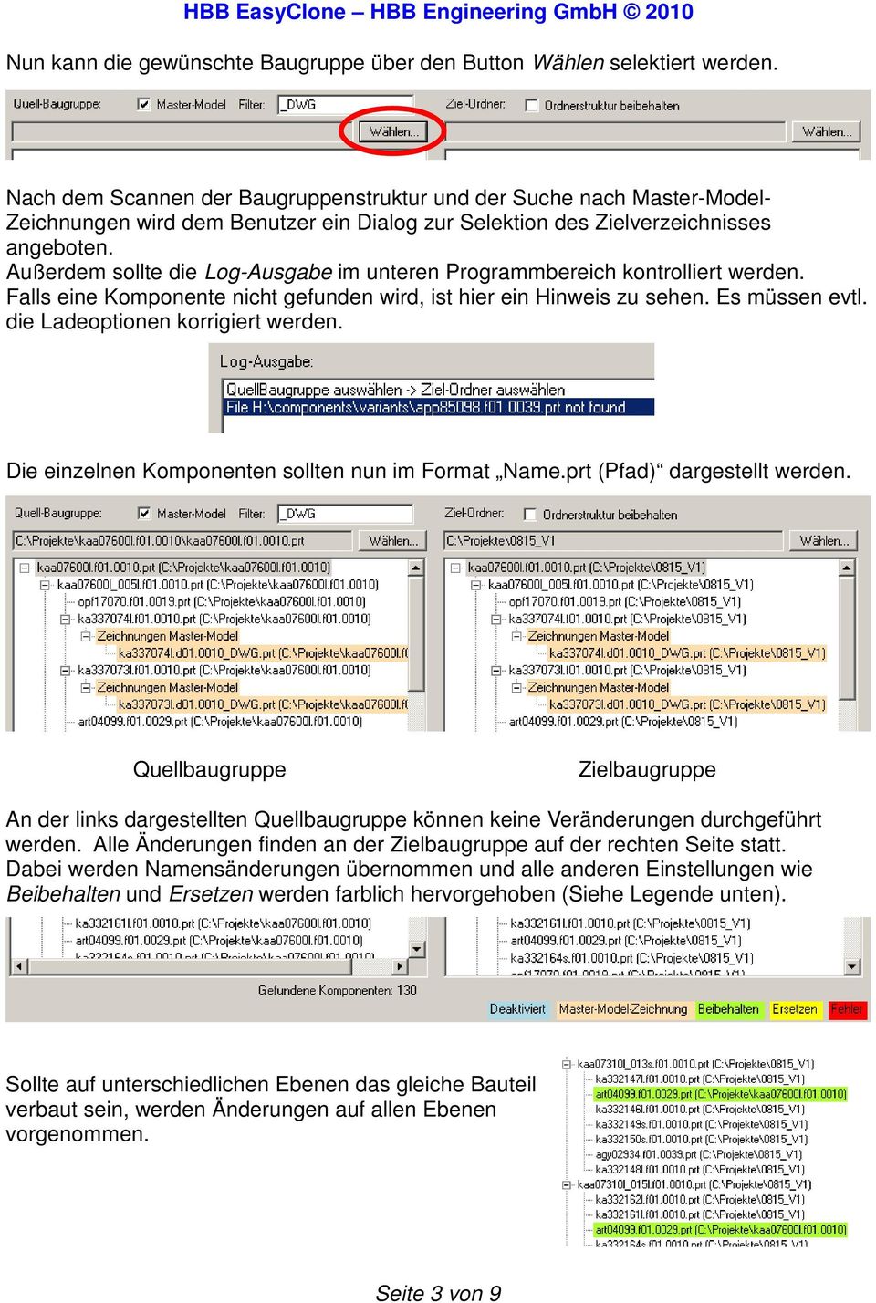 Außerdem sollte die Log-Ausgabe im unteren Programmbereich kontrolliert werden. Falls eine Komponente nicht gefunden wird, ist hier ein Hinweis zu sehen. Es müssen evtl.