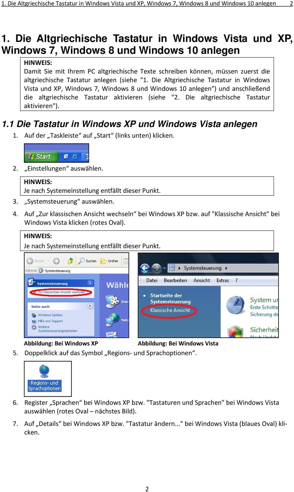Tastatur anlegen (siehe "1. Die Altgriechische Tastatur in Windows Vista und XP, Windows 7, Windows 8 und Windows 10 anlegen") und anschließend die altgriechische Tastatur aktivieren (siehe "2.