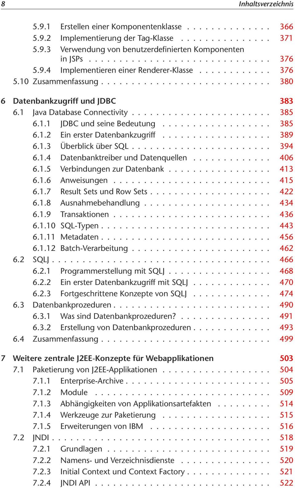 .. 394 6.1.4 DatenbanktreiberundDatenquellen... 406 6.1.5 VerbindungenzurDatenbank... 413 6.1.6 Anweisungen... 415 6.1.7 ResultSetsundRowSets... 422 6.1.8 Ausnahmebehandlung... 434 6.1.9 Transaktionen.