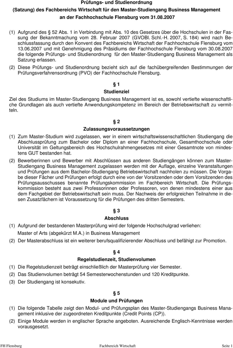 184) wird nach Beschlussfassung durch den Konvent des Fachbereichs Wirtschaft der Fachhochschule Flensburg vom 13.06.2007 und mit Genehmigung des Präsidiums der Fachhochschule Flensburg vom 30.08.