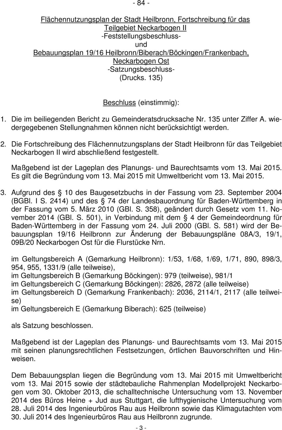 Die Fortschreibung des Flächennutzungsplans der Stadt Heilbronn für das Teilgebiet Neckarbogen II wird abschließend festgestellt. Maßgebend ist der Lageplan des Planungs- und Baurechtsamts vom 13.