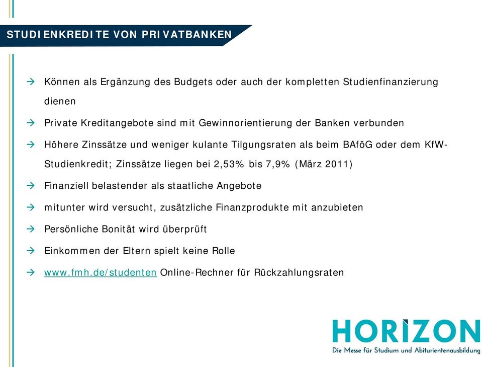 Zinssätze liegen bei 2,53% bis 7,9% (März 2011) Finanziell belastender als staatliche Angebote mitunter wird versucht, zusätzliche