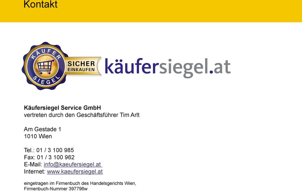 : 01 / 3 100 985 Fax: 01 / 3 100 962 E-Mail: info@kaeufersiegel.