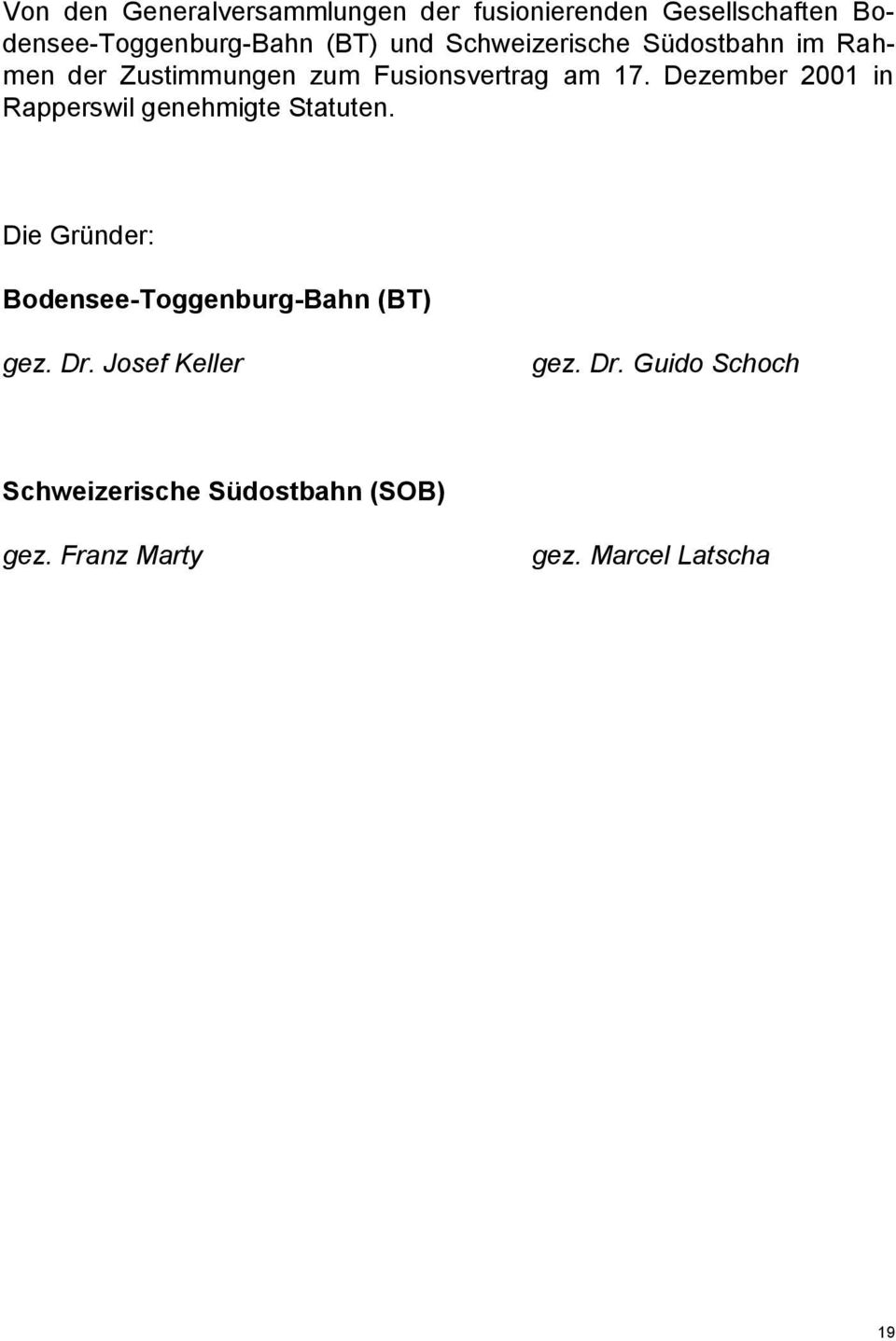 Dezember 00 in Rapperswil genehmigte Statuten. Die Gründer: Bodensee-Toggenburg-Bahn (BT) gez.