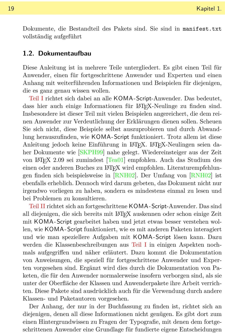 Teil I richtet sich dabei an alle KOMA- Script-Anwender. Das bedeutet, dass hier auch einige Informationen für L A TEX-Neulinge zu finden sind.
