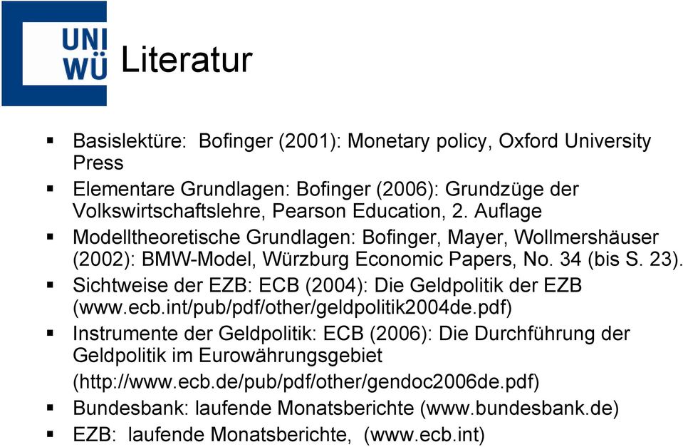 Sichtweise der EZB: ECB (2004): Die Geldpolitik der EZB (www.ecb.int/pub/pdf/other/geldpolitik2004de.