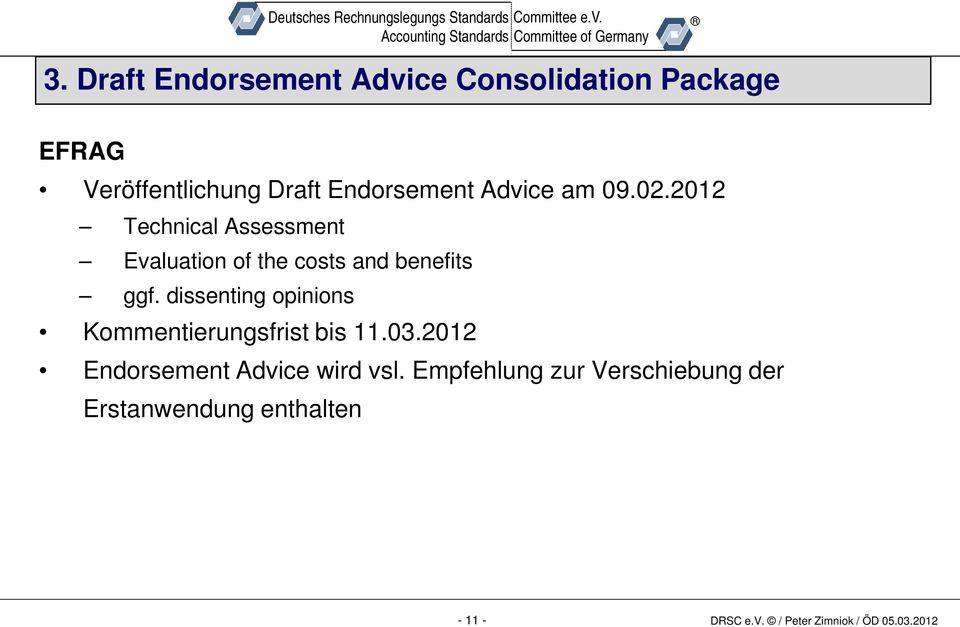 dissenting opinions Kommentierungsfrist bis 11.03.2012 Endorsement Advice wird vsl.