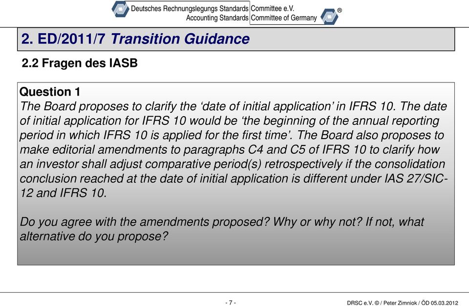 The Board also proposes to make editorial amendments to paragraphs C4 and C5 of IFRS 10 to clarify how an investor shall adjust comparative period(s) retrospectively if the