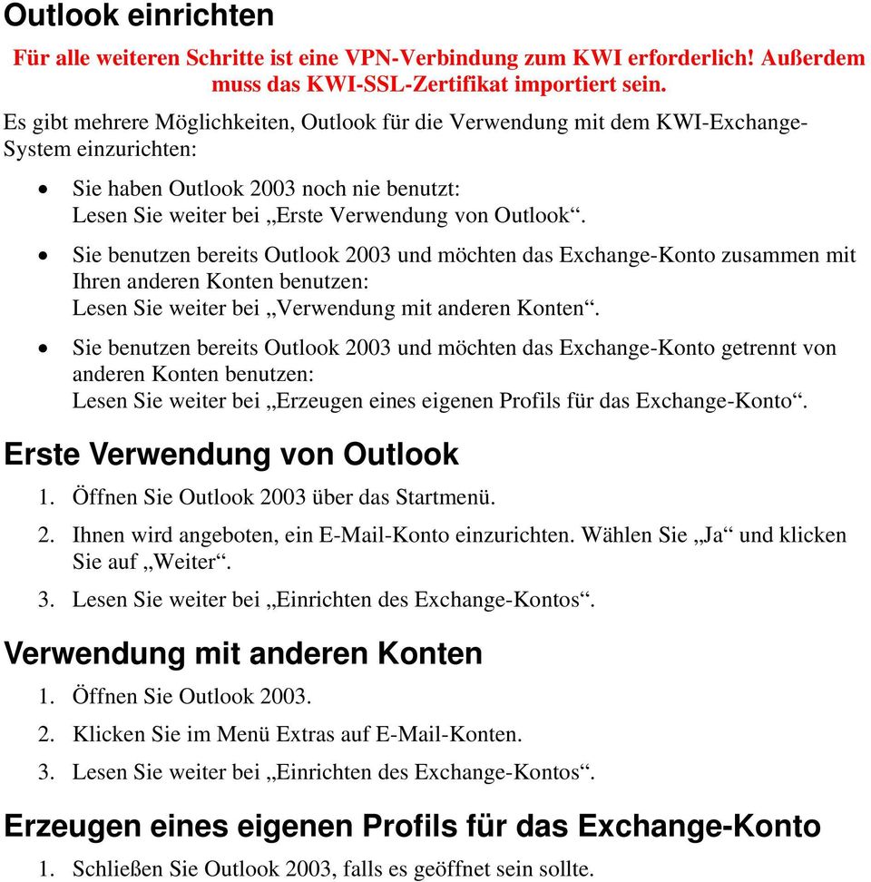 Sie benutzen bereits Outlook 2003 und möchten das Exchange-Konto zusammen mit Ihren anderen Konten benutzen: Lesen Sie weiter bei Verwendung mit anderen Konten.