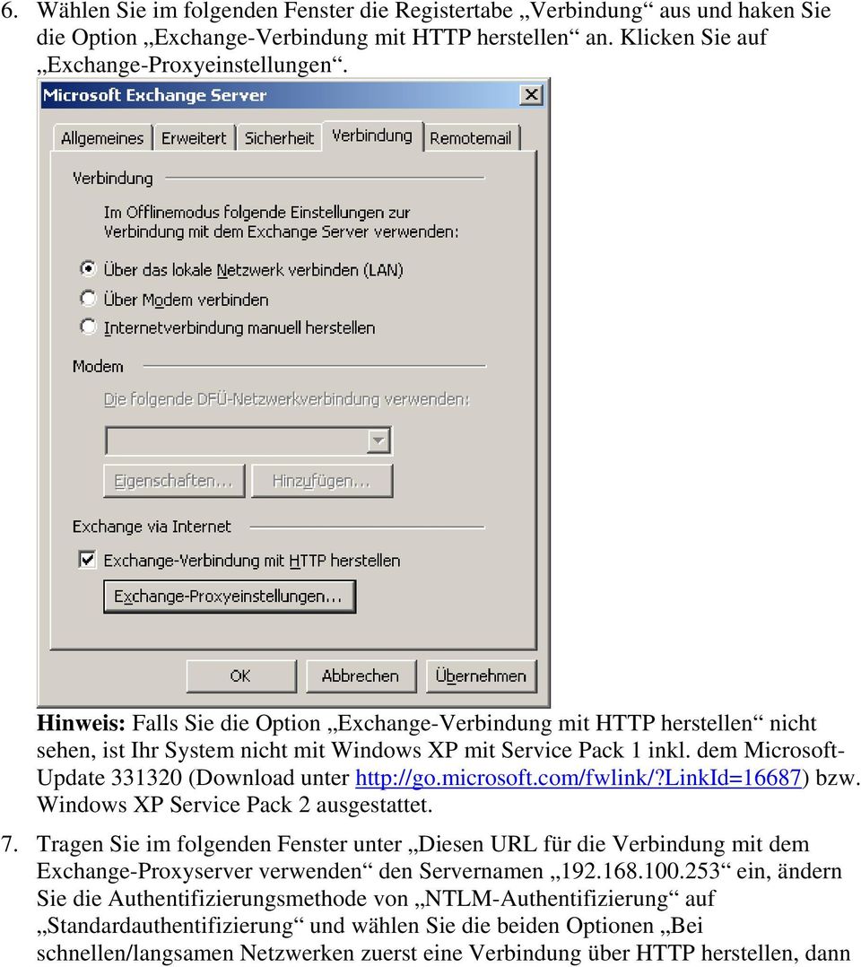 microsoft.com/fwlink/?linkid=16687) bzw. Windows XP Service Pack 2 ausgestattet. 7.