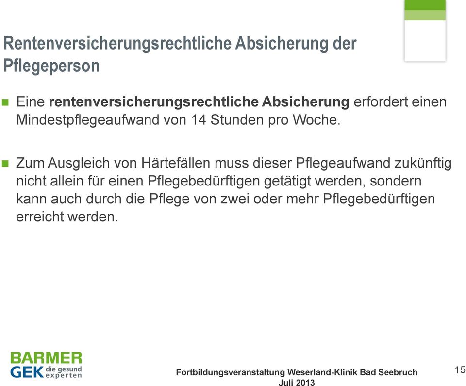 Zum Ausgleich von Härtefällen muss dieser Pflegeaufwand zukünftig nicht allein für einen