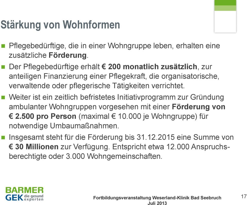 verrichtet. Weiter ist ein zeitlich befristetes Initiativprogramm zur Gründung ambulanter Wohngruppen vorgesehen mit einer Förderung von 2.