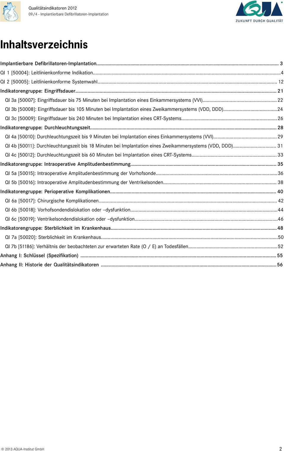 ..24 QI 3c [50009]: Eingriffsdauer bis 240 Minuten bei Implantation eines CRT-Systems...26 Indikatorengruppe: Durchleuchtungszeit.