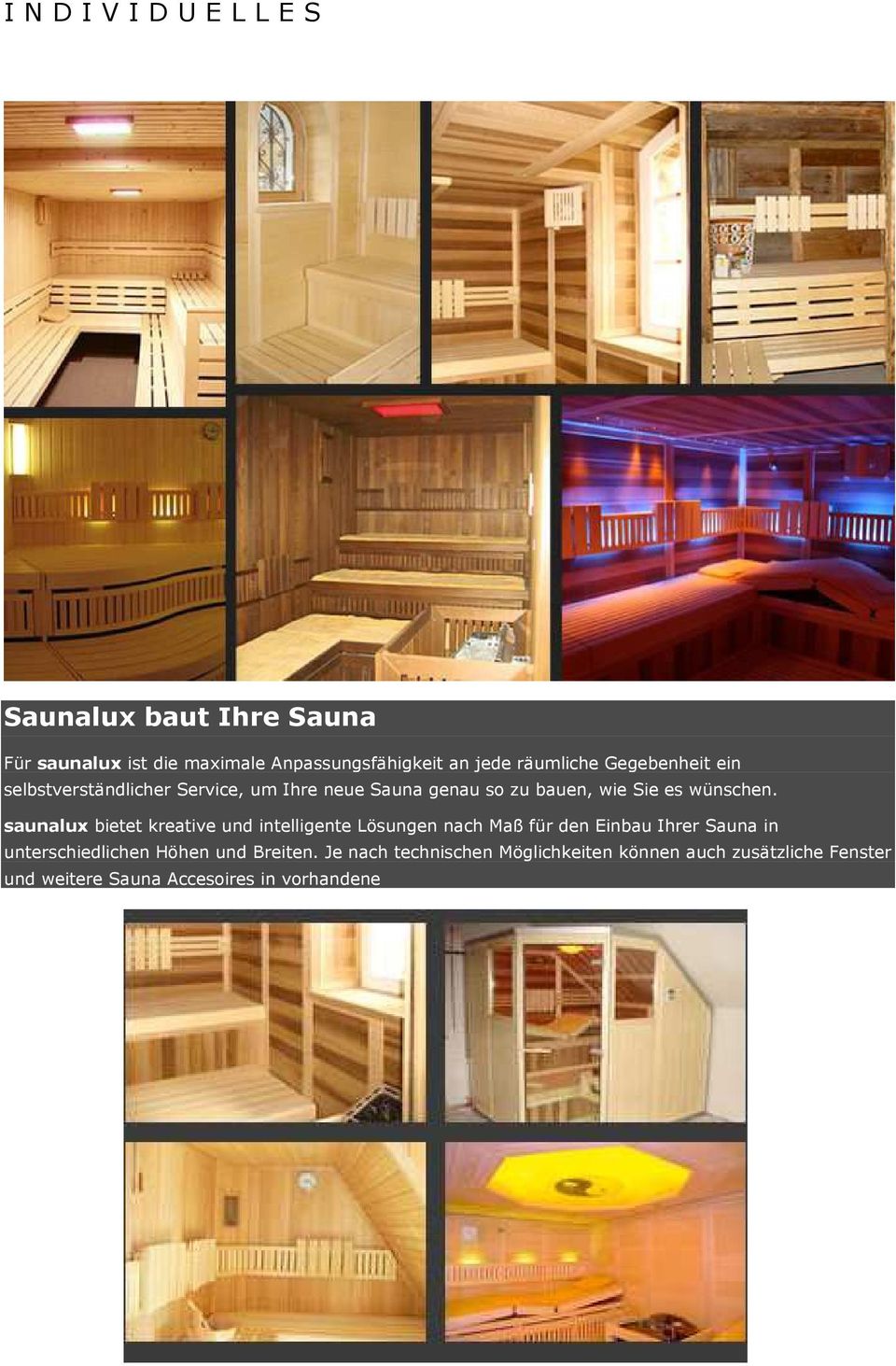 saunalux bietet kreative und intelligente Lösungen nach Maß für den Einbau Ihrer Sauna in unterschiedlichen Höhen