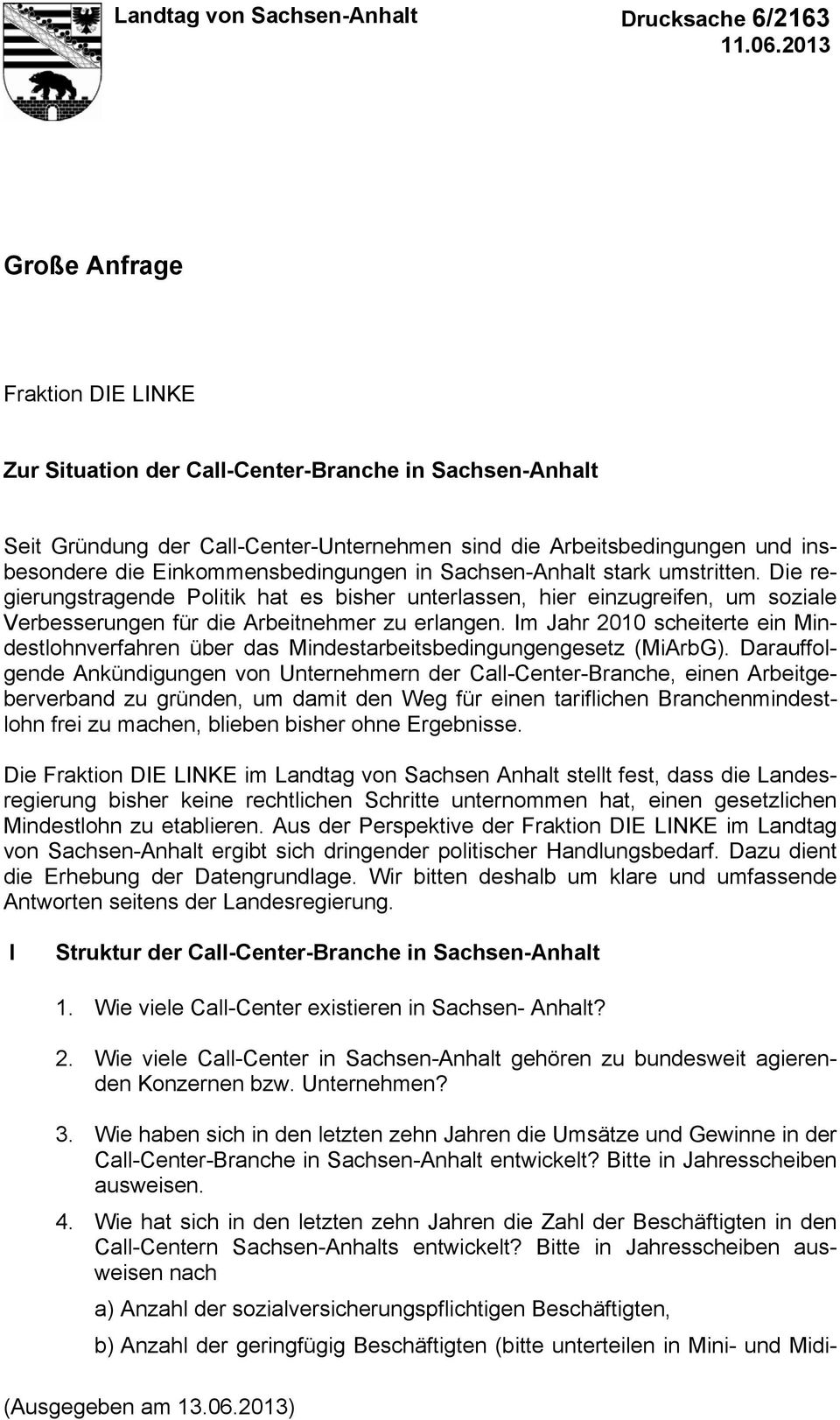 Einkommensbedingungen in Sachsen-Anhalt stark umstritten. Die regierungstragende Politik hat es bisher unterlassen, hier einzugreifen, um soziale Verbesserungen für die Arbeitnehmer zu erlangen.