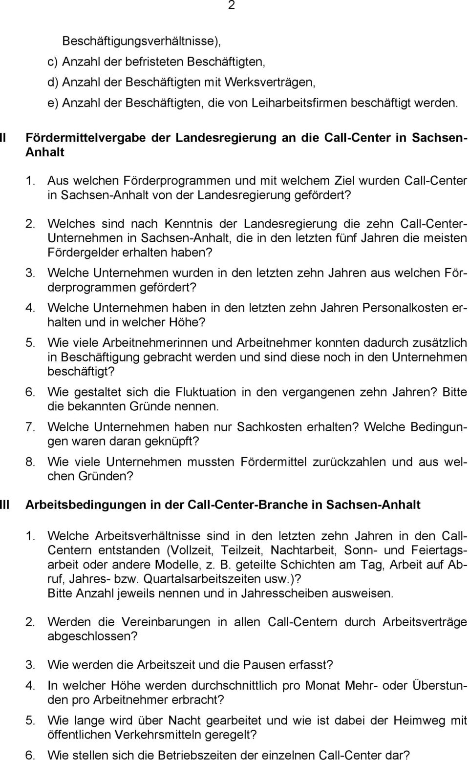 Aus welchen Förderprogrammen und mit welchem Ziel wurden Call-Center in Sachsen-Anhalt von der Landesregierung gefördert? 2.