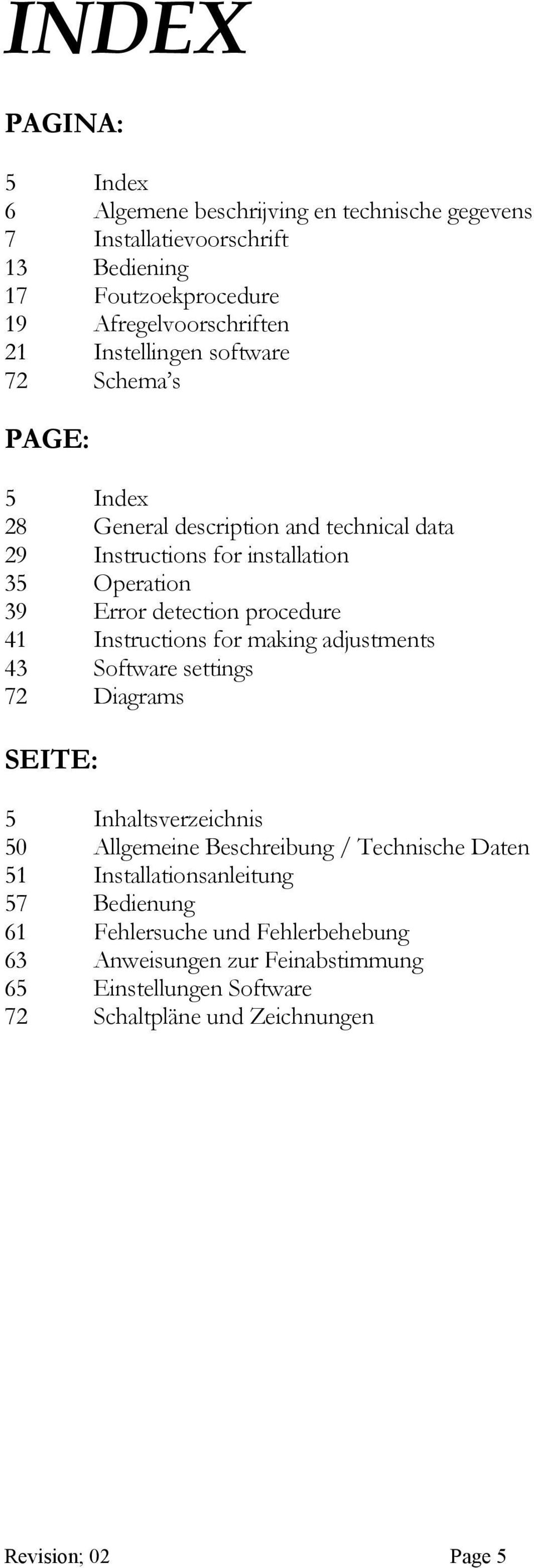 procedure 41 Instructions for making adjustments 43 Software settings 72 Diagrams SEITE: 5 Inhaltsverzeichnis 50 Allgemeine Beschreibung / Technische Daten 51