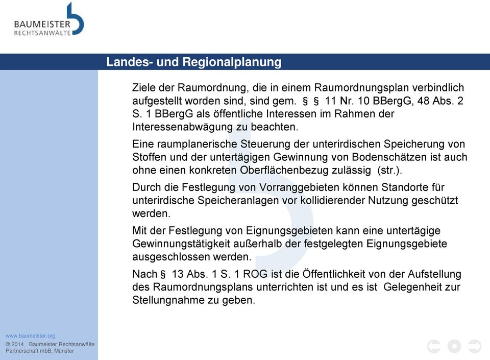 Eine raumplanerische Steuerung der unterirdischen Speicherung von Stoffen und der untertägigen Gewinnung von Bodenschätzen ist auch ohne einen konkreten Oberflächenbezug zulässig (str.).