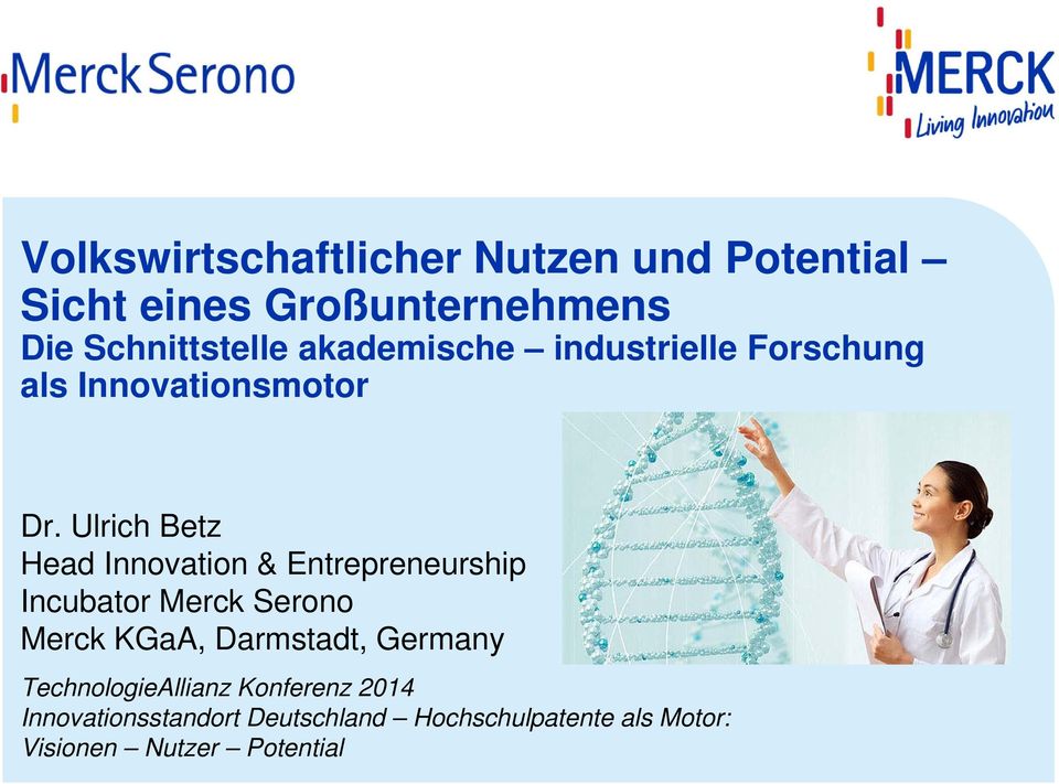 Ulrich Betz Head Innovation & Entrepreneurship Incubator Merck Serono Merck KGaA, Darmstadt,