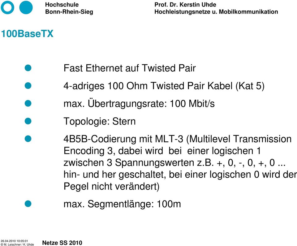 3, dabei wird bei einer logischen 1 zwischen 3 Spannungswerten z.b. +, 0, -, 0, +, 0.