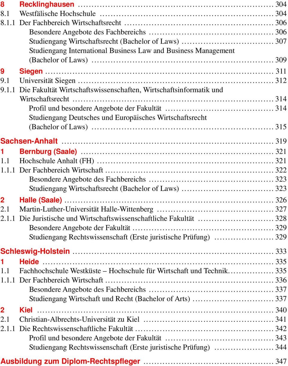 .. 314 Profil und besondere Angebote der Fakultät... 314 Studiengang Deutsches und Europäisches Wirtschaftsrecht (Bachelor of Laws)... 315 Sachsen-Anhalt... 319 1 Bernburg (Saale)... 321 1.