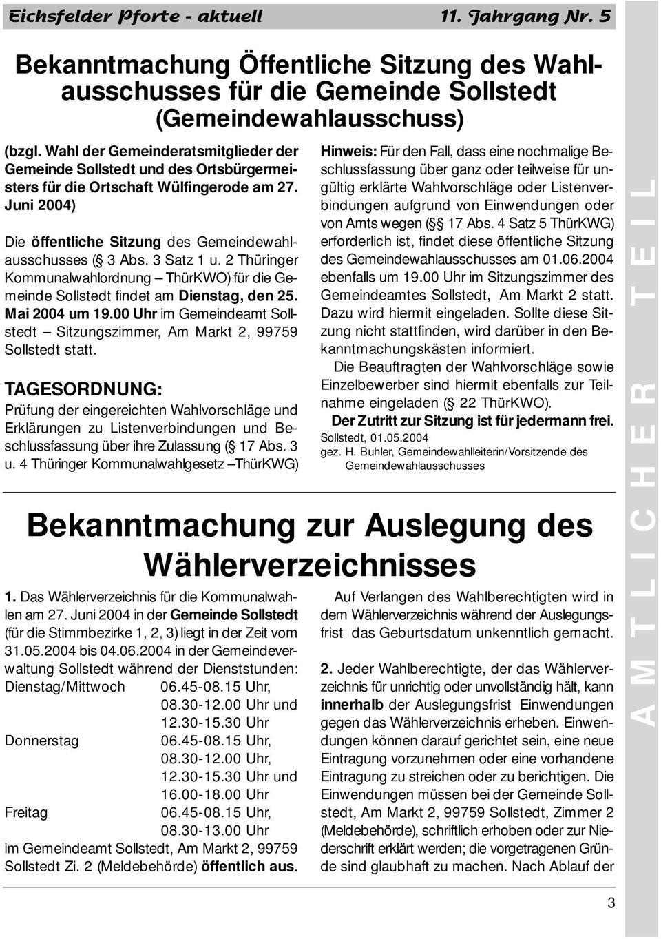 3 Satz 1 u. 2 Thüringer Kommunalwahlordnung ThürKWO) für die Gemeinde Sollstedt findet am Dienstag, den 25. Mai 2004 um 19.
