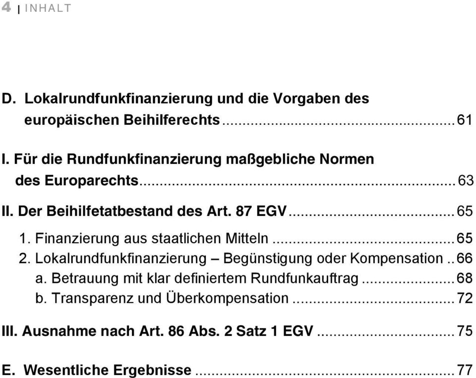 Finanzierung aus staatlichen Mitteln... 65 2. Lokalrundfunkfinanzierung Begünstigung oder Kompensation.. 66 a.