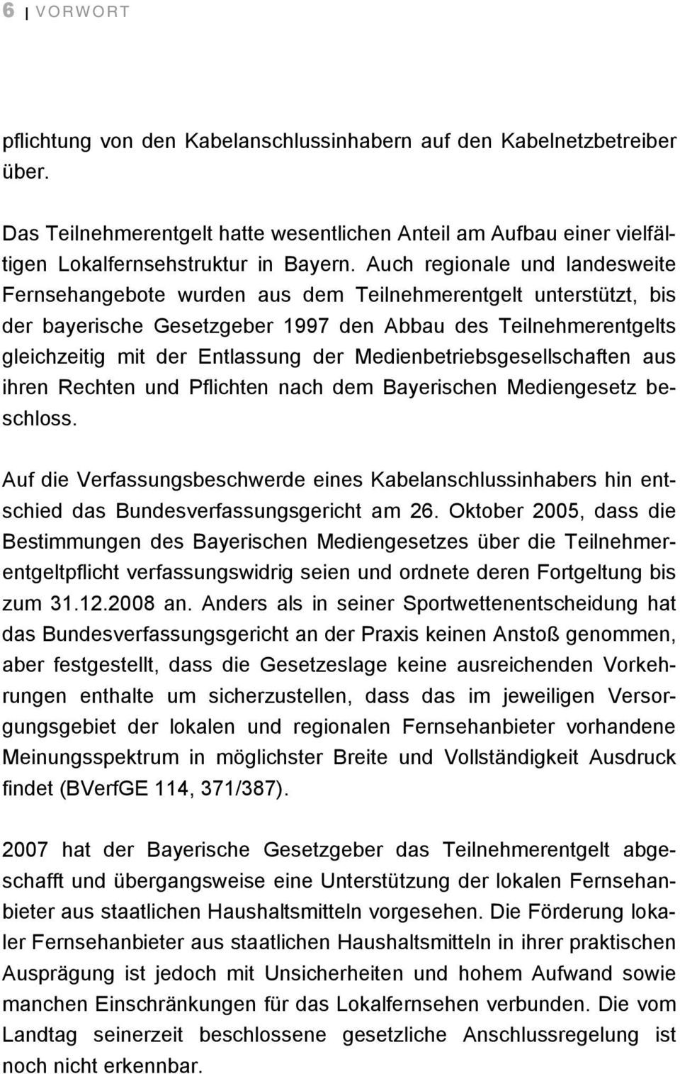 Medienbetriebsgesellschaften aus ihren Rechten und Pflichten nach dem Bayerischen Mediengesetz beschloss.