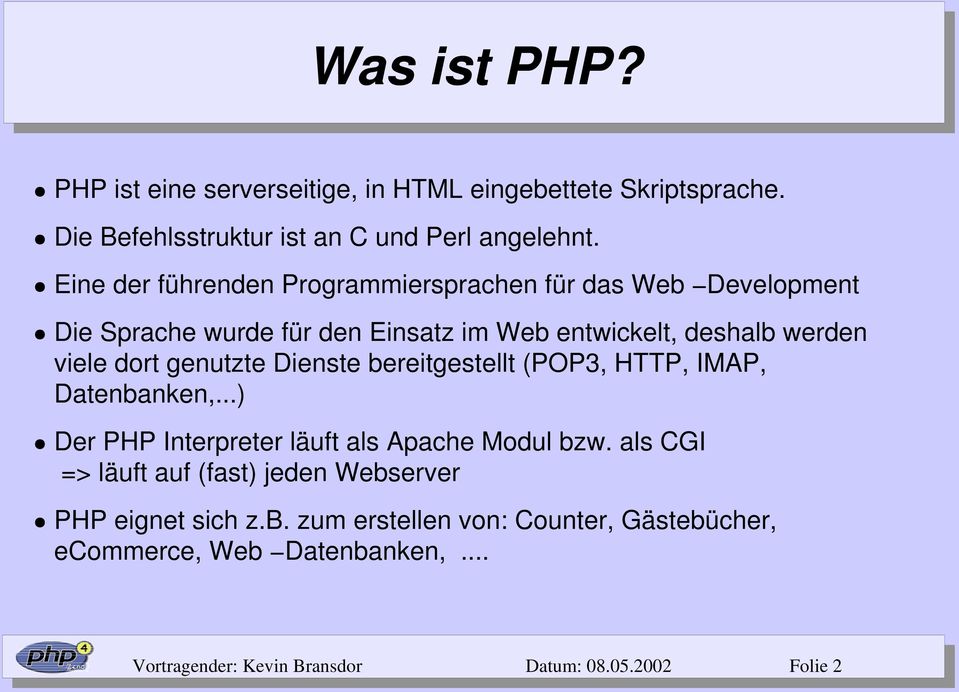genutzte Dienste bereitgestellt (POP3, HTTP, IMAP, Datenbanken,...) Der PHP Interpreter läuft als Apache Modul bzw.