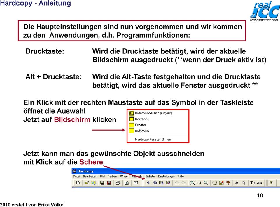 Druck aktiv ist) Wird die Alt-Taste festgehalten und die Drucktaste betätigt, wird das aktuelle Fenster ausgedruckt ** Ein Klick mit