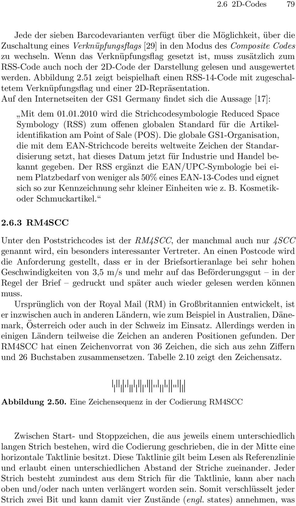 51 zeigt beispielhaft einen RSS-14-Code mit zugeschaltetem Verknüpfungsflag und einer 2D-Repräsentation. Auf den Internetseiten der GS1 Germany findet sich die Aussage [17]: Mit dem 01.
