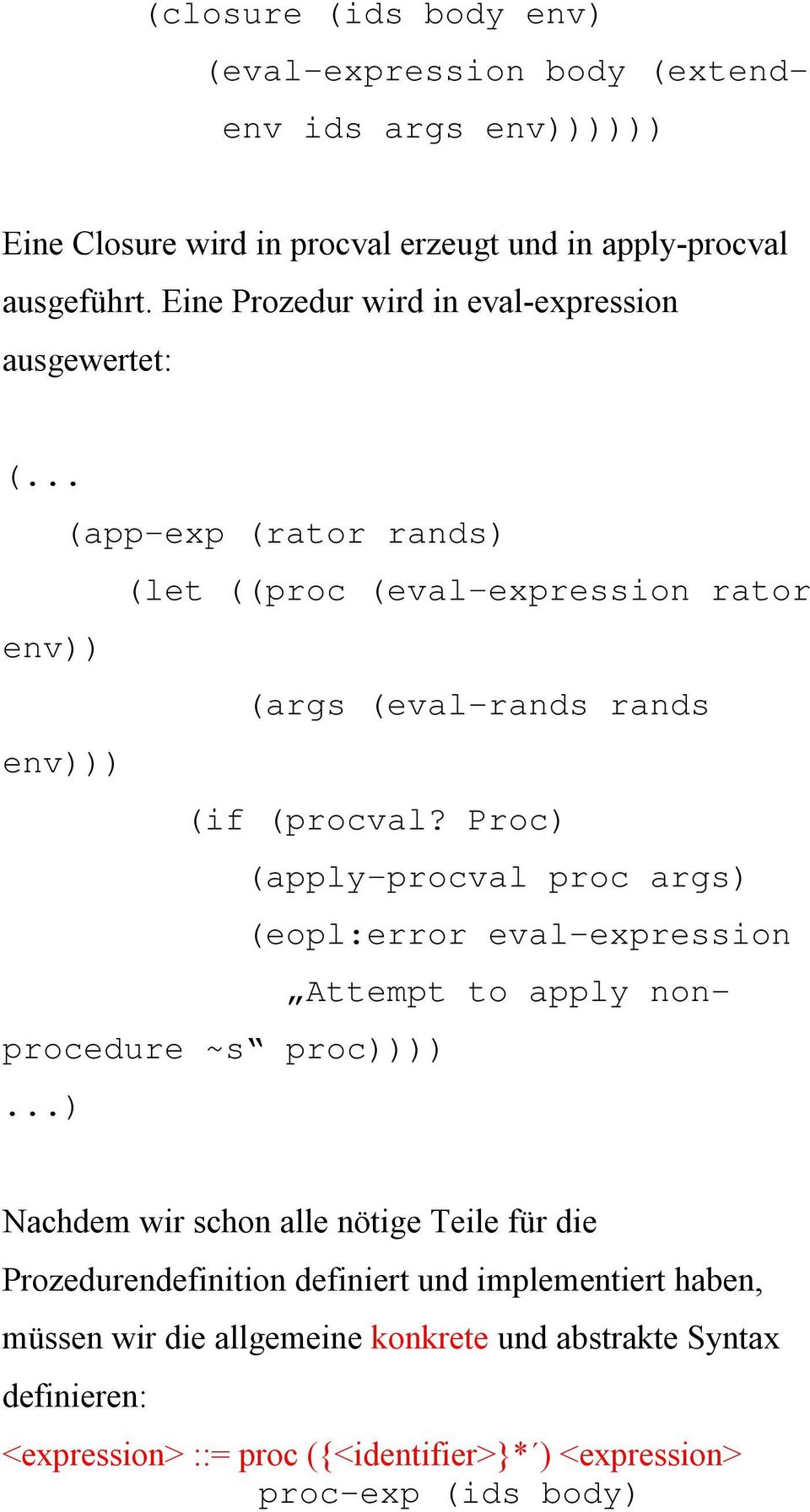 Proc) (apply-procval proc args) (eopl:error eval-expression Attempt to apply nonprocedure ~s proc)))).