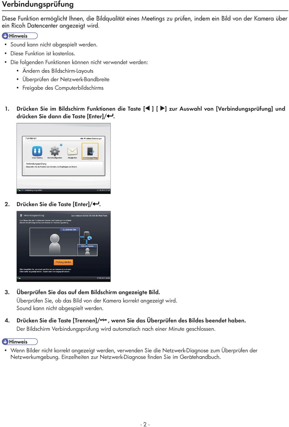 Die folgenden Funktionen können nicht verwendet werden: Ändern des Bildschirm-Layouts Überprüfen der Netzwerk-Bandbreite Freigabe des Computerbildschirms 1.